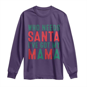 Funny Christmas Long Sleeve Shirt Who Needs Santa I've Got My Mama TS09 Purple Print Your Wear