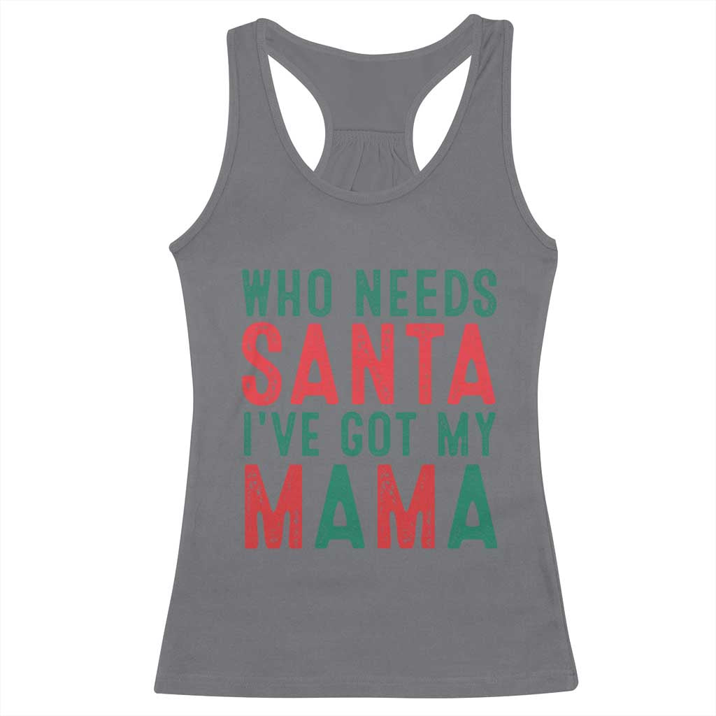 Funny Christmas Racerback Tank Top Who Needs Santa I've Got My Mama TS09 Charcoal Print Your Wear