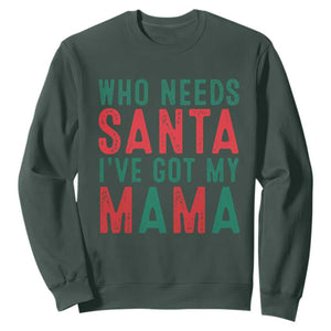 Funny Christmas Sweatshirt Who Needs Santa I've Got My Mama TS09 Dark Forest Green Print Your Wear