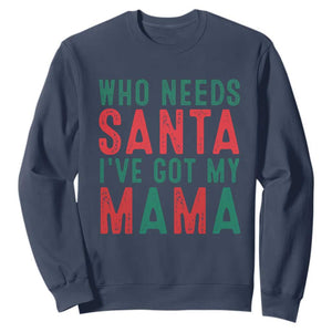Funny Christmas Sweatshirt Who Needs Santa I've Got My Mama TS09 Navy Print Your Wear