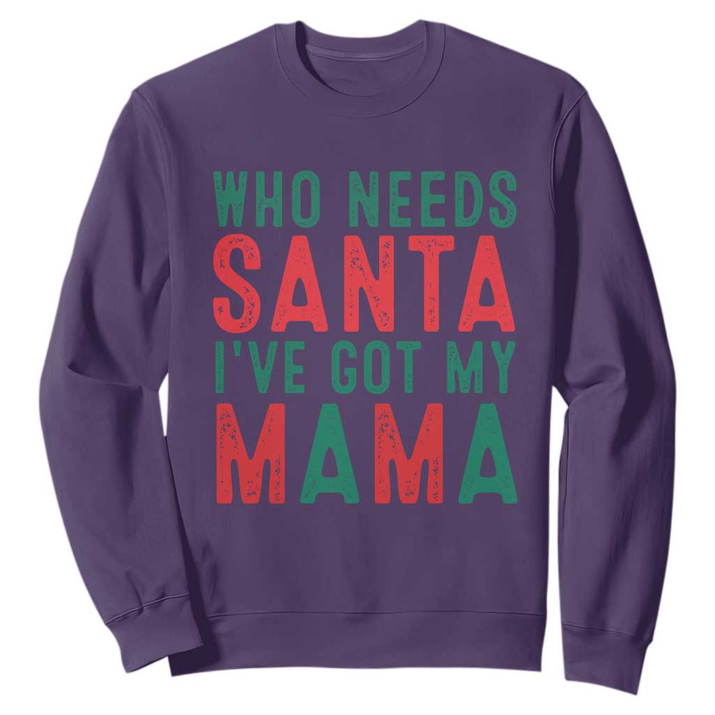 Funny Christmas Sweatshirt Who Needs Santa I've Got My Mama TS09 Purple Print Your Wear