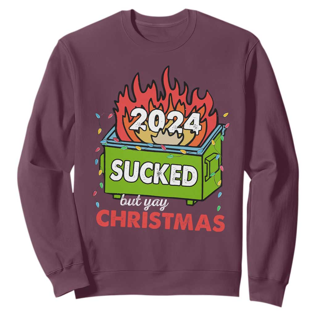 Funny Dumpster Fire Sucked But Yay Christmas 2024 Sweatshirt TS09 Maroon Print Your Wear
