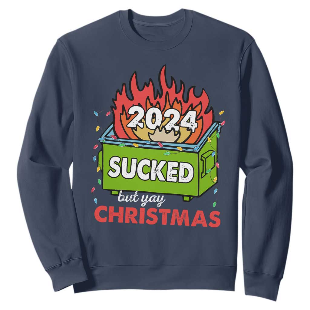 Funny Dumpster Fire Sucked But Yay Christmas 2024 Sweatshirt TS09 Navy Print Your Wear