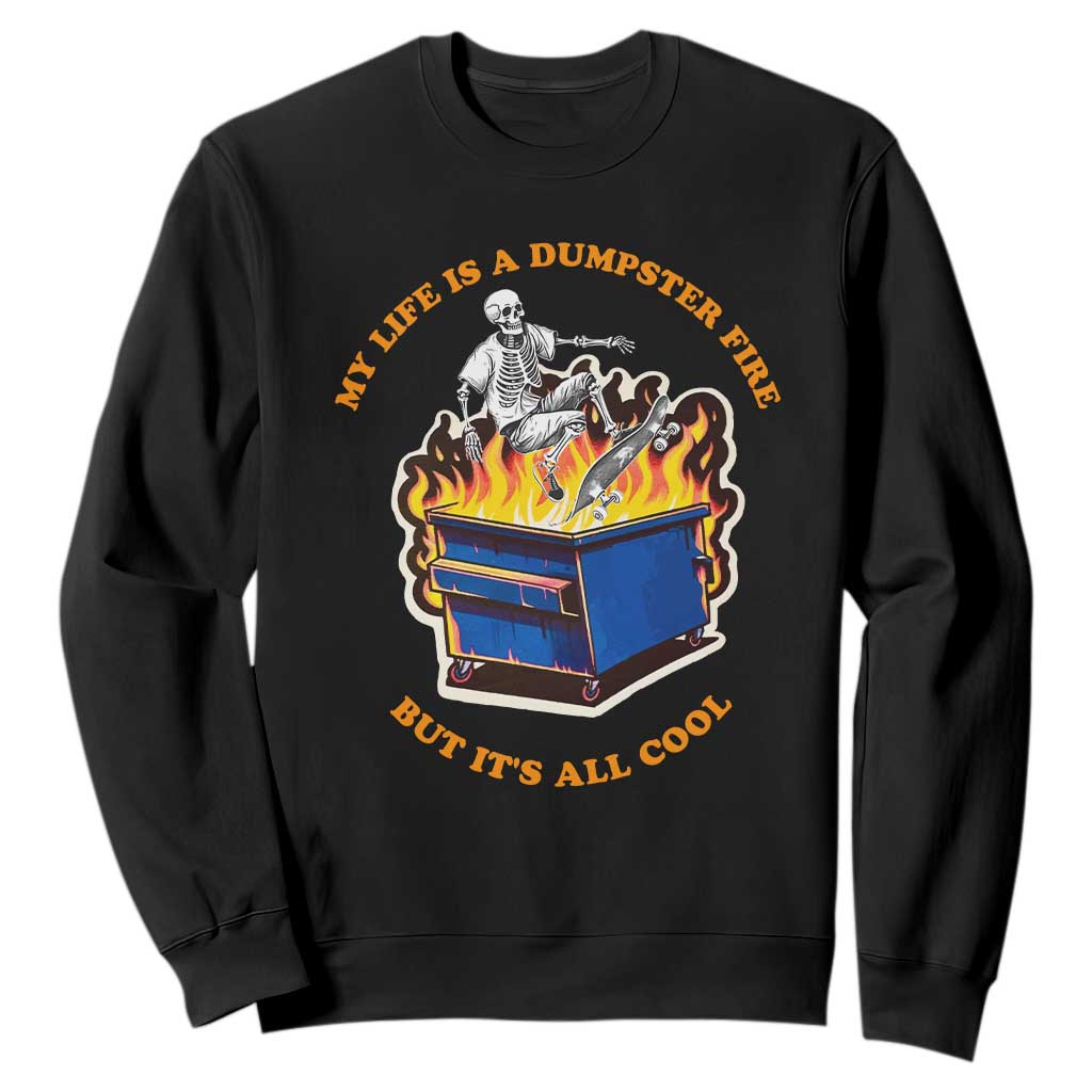 Funny Dumpster Fire Sweatshirt Skeleton Skateboard My Life Is A Dumpster Fire But It's All Cool TS09 Black Print Your Wear