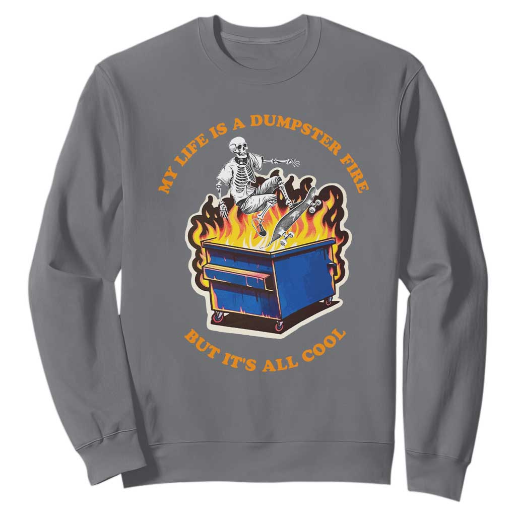 Funny Dumpster Fire Sweatshirt Skeleton Skateboard My Life Is A Dumpster Fire But It's All Cool TS09 Charcoal Print Your Wear