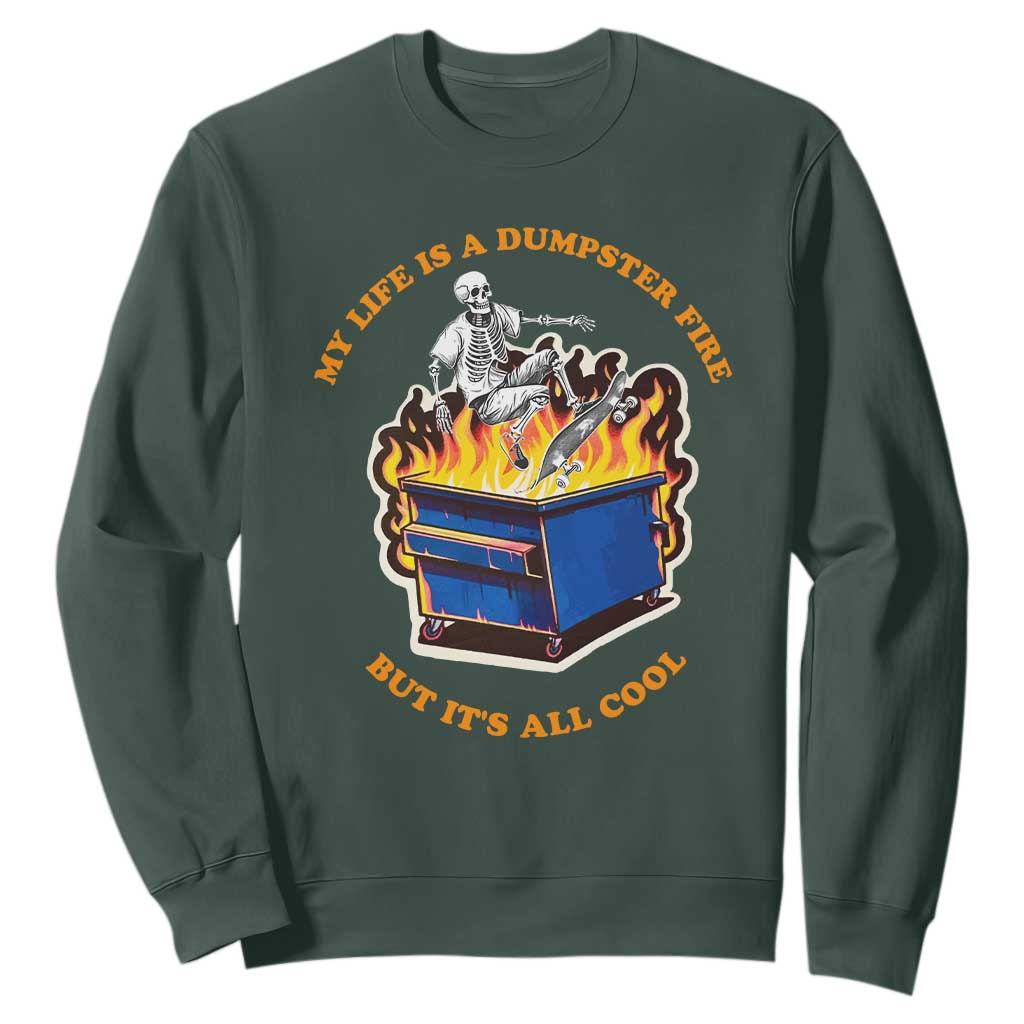 Funny Dumpster Fire Sweatshirt Skeleton Skateboard My Life Is A Dumpster Fire But It's All Cool TS09 Dark Forest Green Print Your Wear