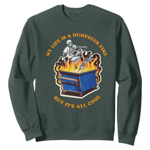 Funny Dumpster Fire Sweatshirt Skeleton Skateboard My Life Is A Dumpster Fire But It's All Cool TS09 Dark Forest Green Print Your Wear