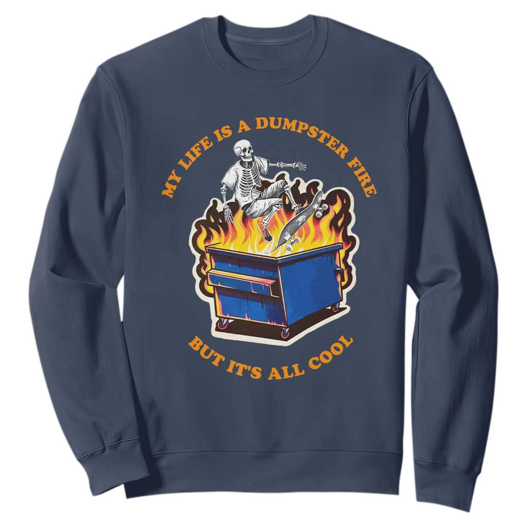 Funny Dumpster Fire Sweatshirt Skeleton Skateboard My Life Is A Dumpster Fire But It's All Cool TS09 Navy Print Your Wear