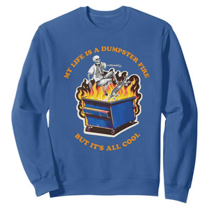 Funny Dumpster Fire Sweatshirt Skeleton Skateboard My Life Is A Dumpster Fire But It's All Cool TS09 Royal Blue Print Your Wear