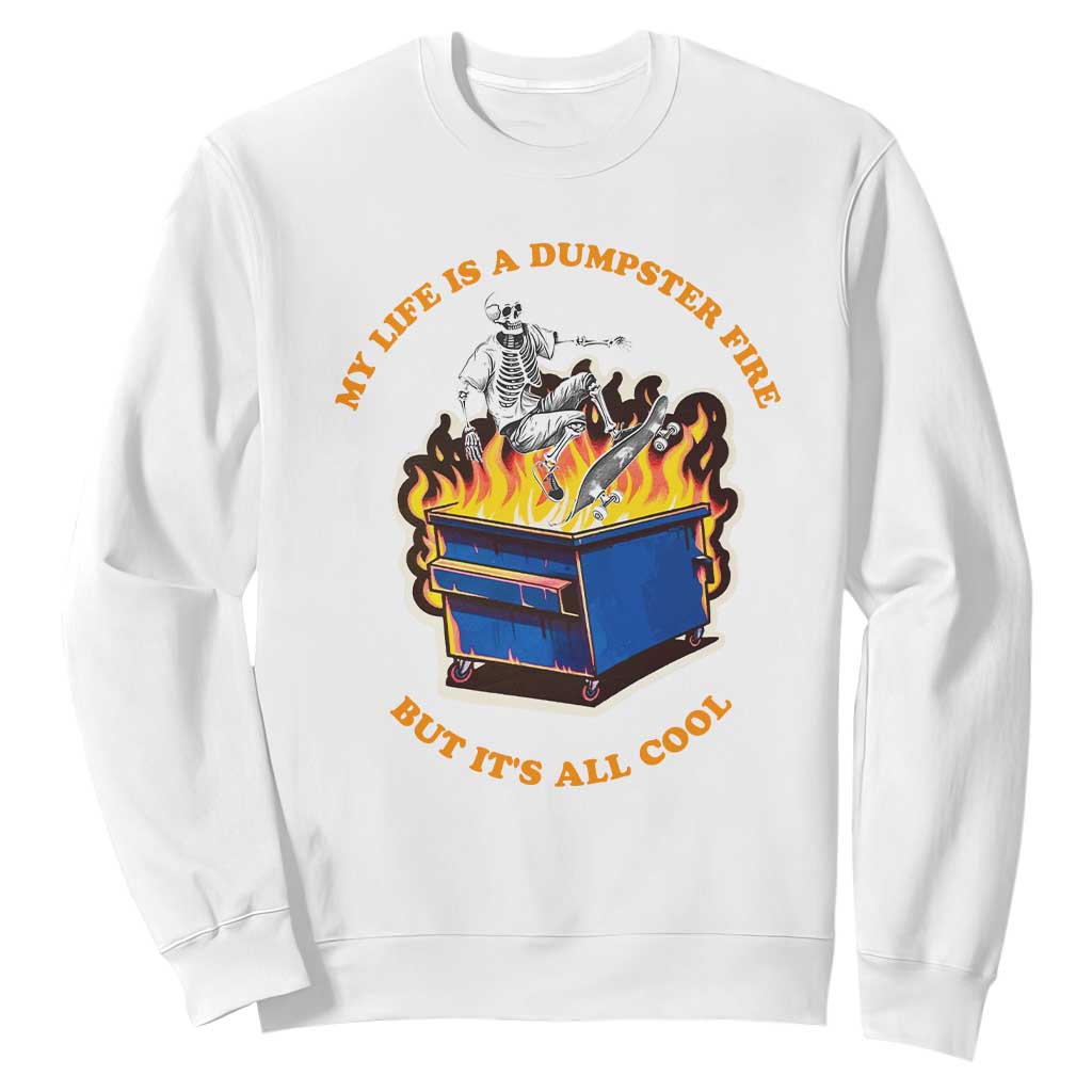 Funny Dumpster Fire Sweatshirt Skeleton Skateboard My Life Is A Dumpster Fire But It's All Cool TS09 White Print Your Wear