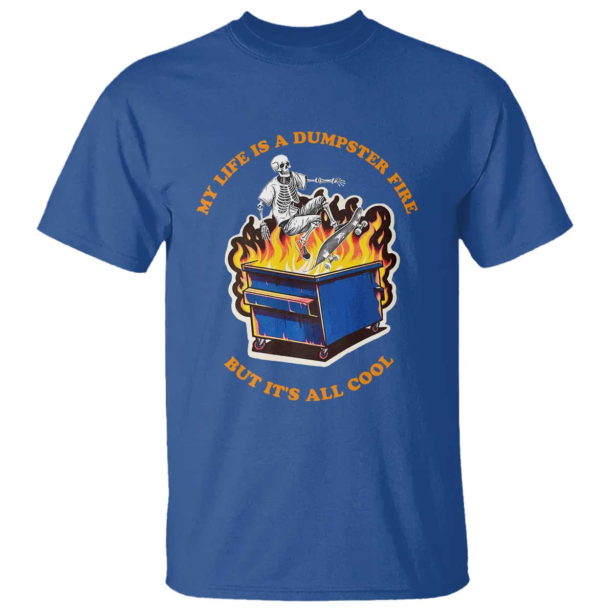 Funny Dumpster Fire T Shirt Skeleton Skateboard My Life Is A Dumpster Fire But It's All Cool TS09 Royal Blue Print Your Wear