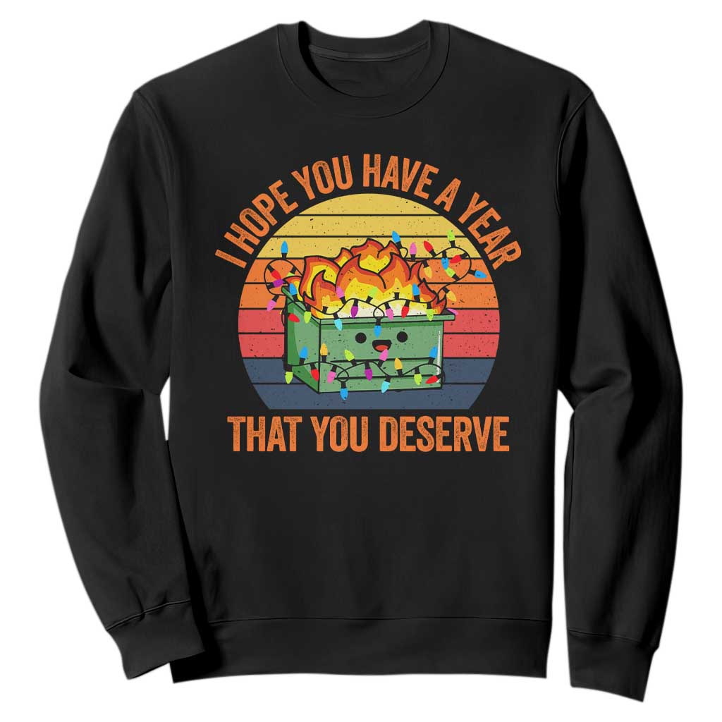 Funny Christmas Dumpster Fire Sweatshirt I Hope You Have The Year That You Deserve TS09 Black Print Your Wear