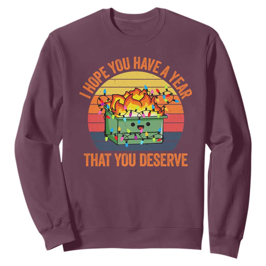 Funny Christmas Dumpster Fire Sweatshirt I Hope You Have The Year That You Deserve TS09 Maroon Print Your Wear