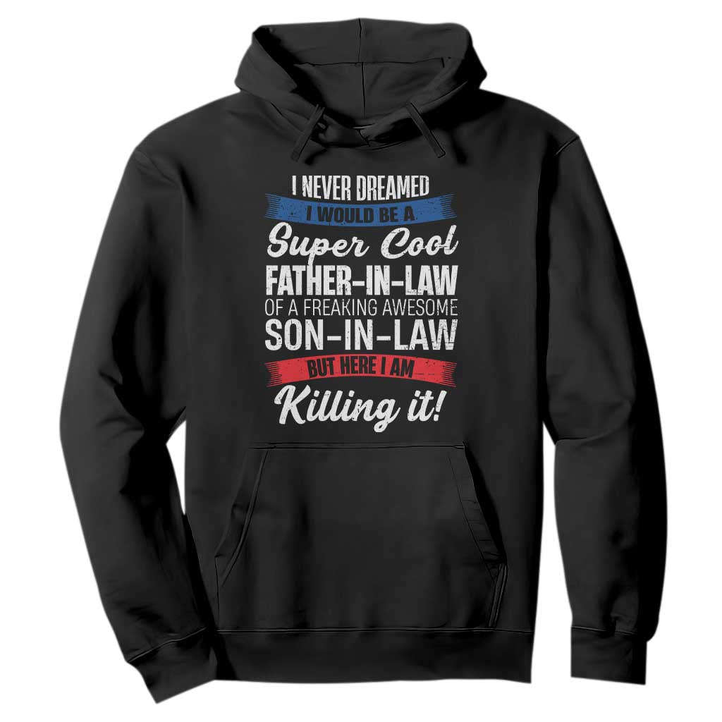 Funny I Never Dreamed I Would Be A Super Cool Father In Law Hoodie TS09 Black Print Your Wear