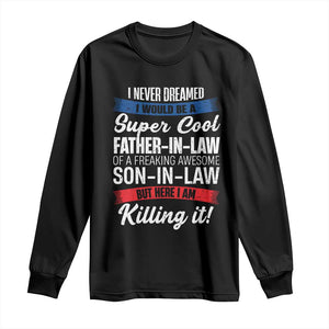 Funny I Never Dreamed I Would Be A Super Cool Father In Law Long Sleeve Shirt TS09 Black Print Your Wear