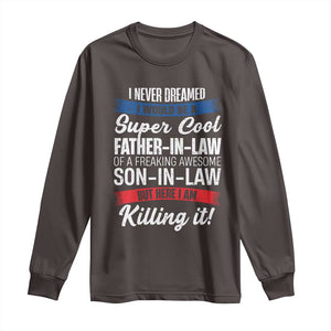 Funny I Never Dreamed I Would Be A Super Cool Father In Law Long Sleeve Shirt TS09 Dark Chocolate Print Your Wear