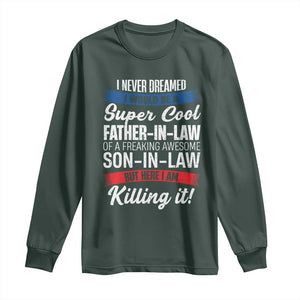 Funny I Never Dreamed I Would Be A Super Cool Father In Law Long Sleeve Shirt TS09 Dark Forest Green Print Your Wear