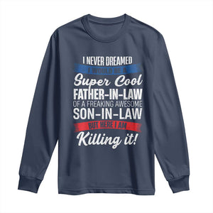 Funny I Never Dreamed I Would Be A Super Cool Father In Law Long Sleeve Shirt TS09 Navy Print Your Wear