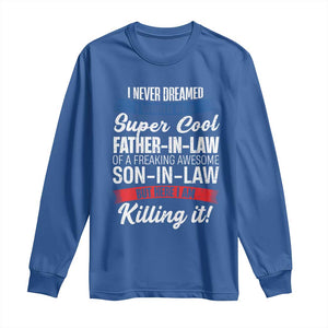 Funny I Never Dreamed I Would Be A Super Cool Father In Law Long Sleeve Shirt TS09 Royal Blue Print Your Wear