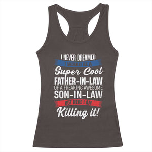 Funny I Never Dreamed I Would Be A Super Cool Father In Law Racerback Tank Top TS09 Dark Chocolate Print Your Wear