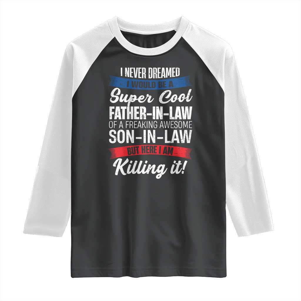 Funny I Never Dreamed I Would Be A Super Cool Father In Law Raglan Shirt TS09 Black White Print Your Wear