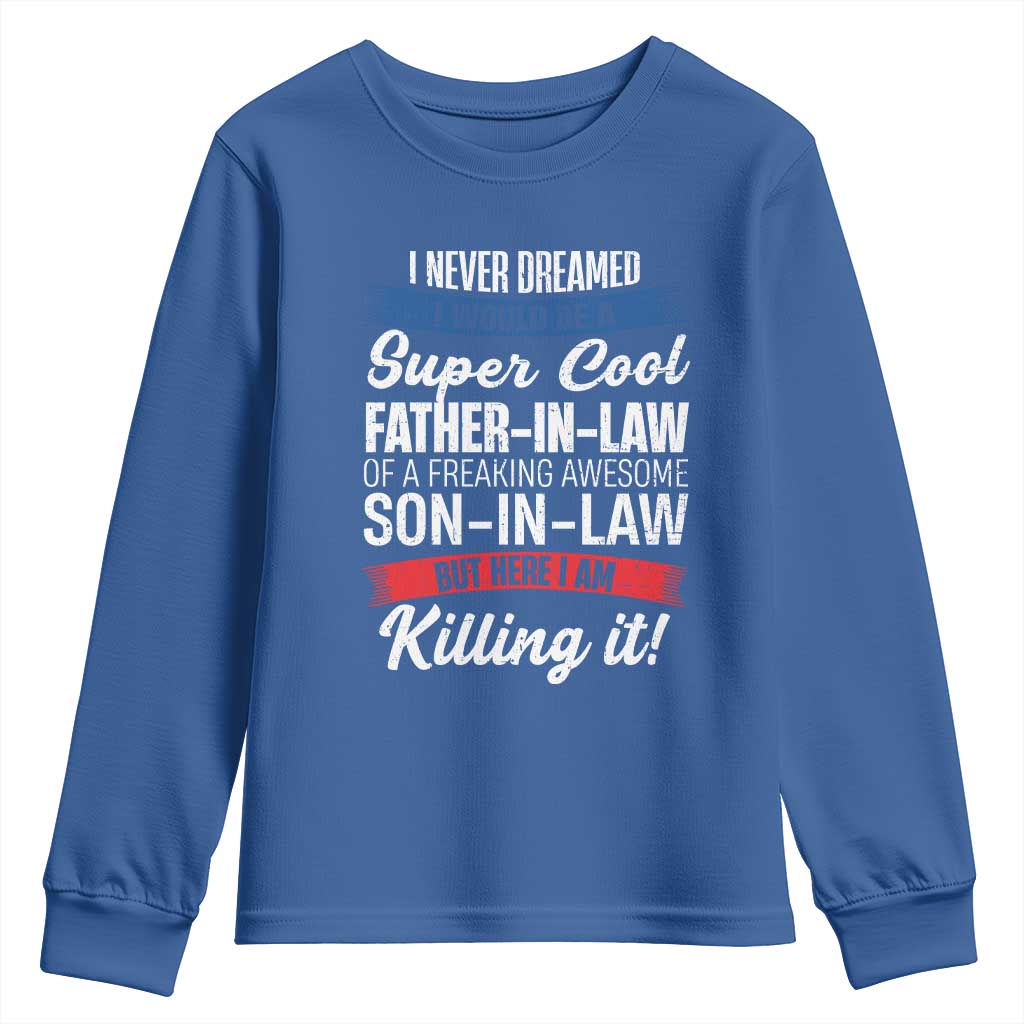 Funny I Never Dreamed I Would Be A Super Cool Father In Law Youth Sweatshirt TS09 Royal Blue Print Your Wear