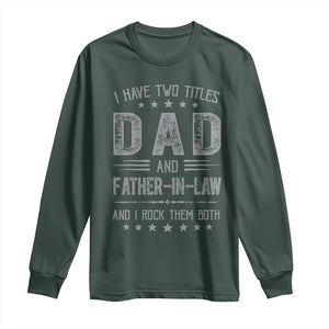 Funny Father In Law Long Sleeve Shirt I Have Two Titles And I Rock Them Both TS09 Dark Forest Green Print Your Wear