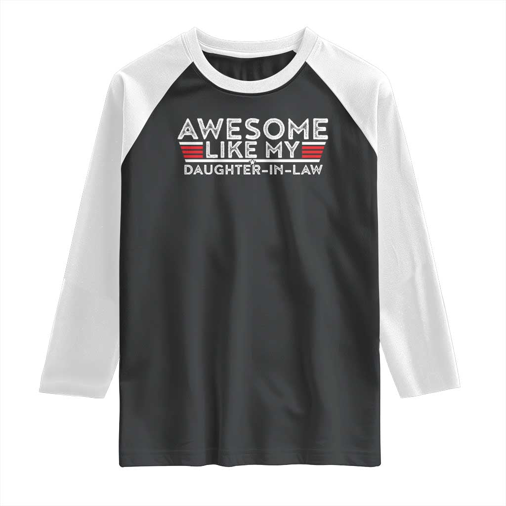 Funny Awesome Like My Daughter In Law Raglan Shirt TS09 Black White Print Your Wear