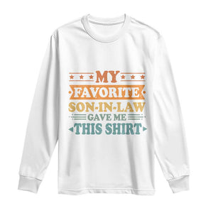 Funny My Favorite Son In Law Gave Me This Long Sleeve Shirt TS09 White Print Your Wear