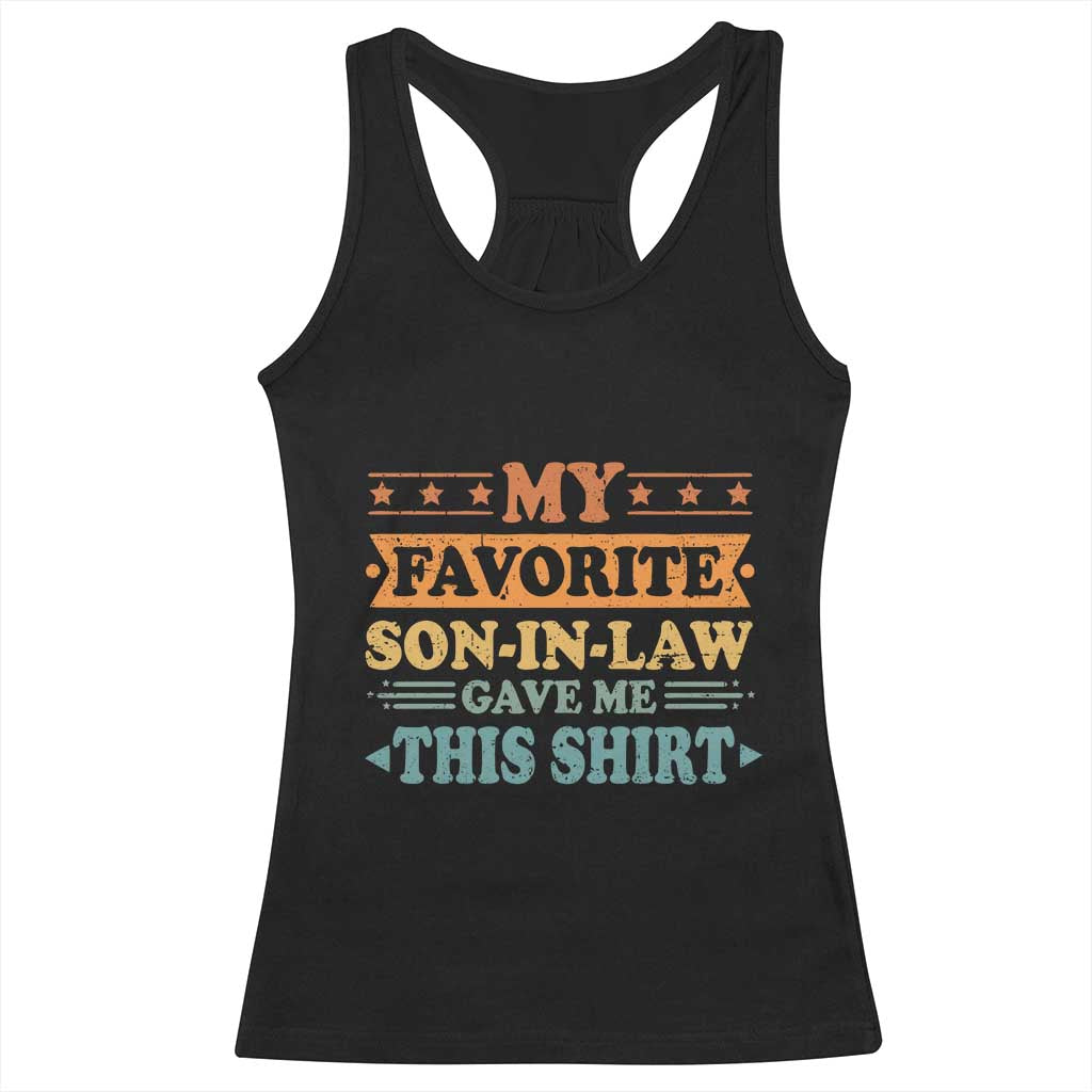 Funny My Favorite Son In Law Gave Me This Racerback Tank Top TS09 Black Print Your Wear