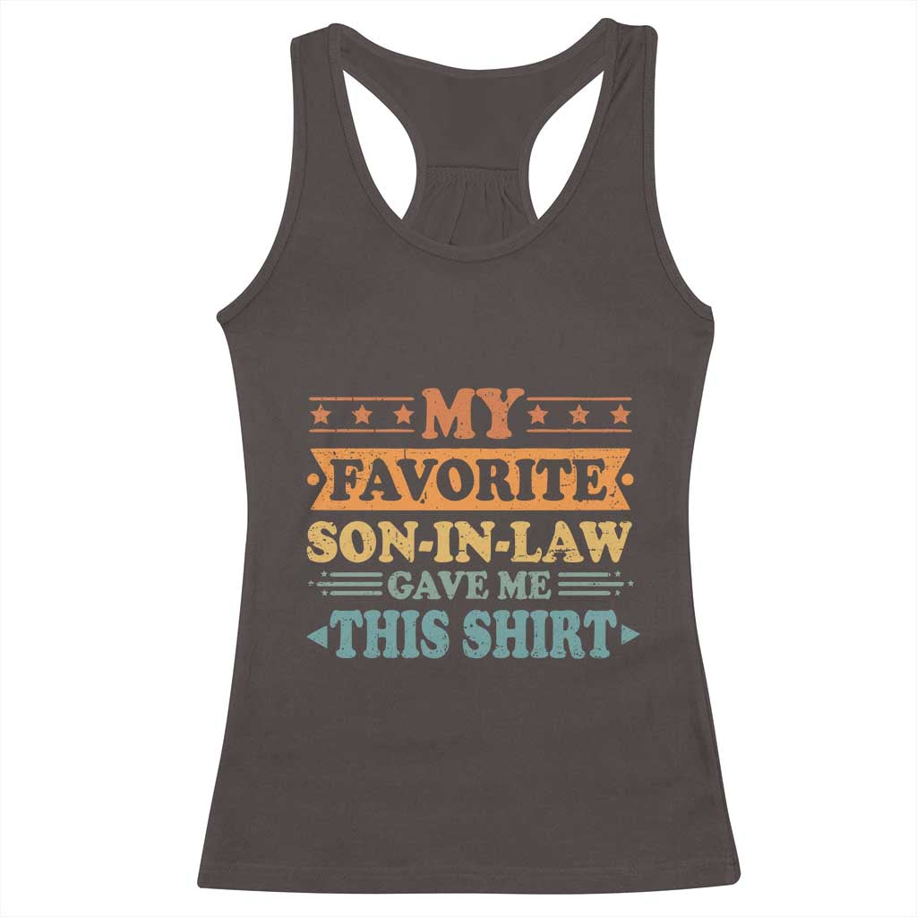 Funny My Favorite Son In Law Gave Me This Racerback Tank Top TS09 Dark Chocolate Print Your Wear