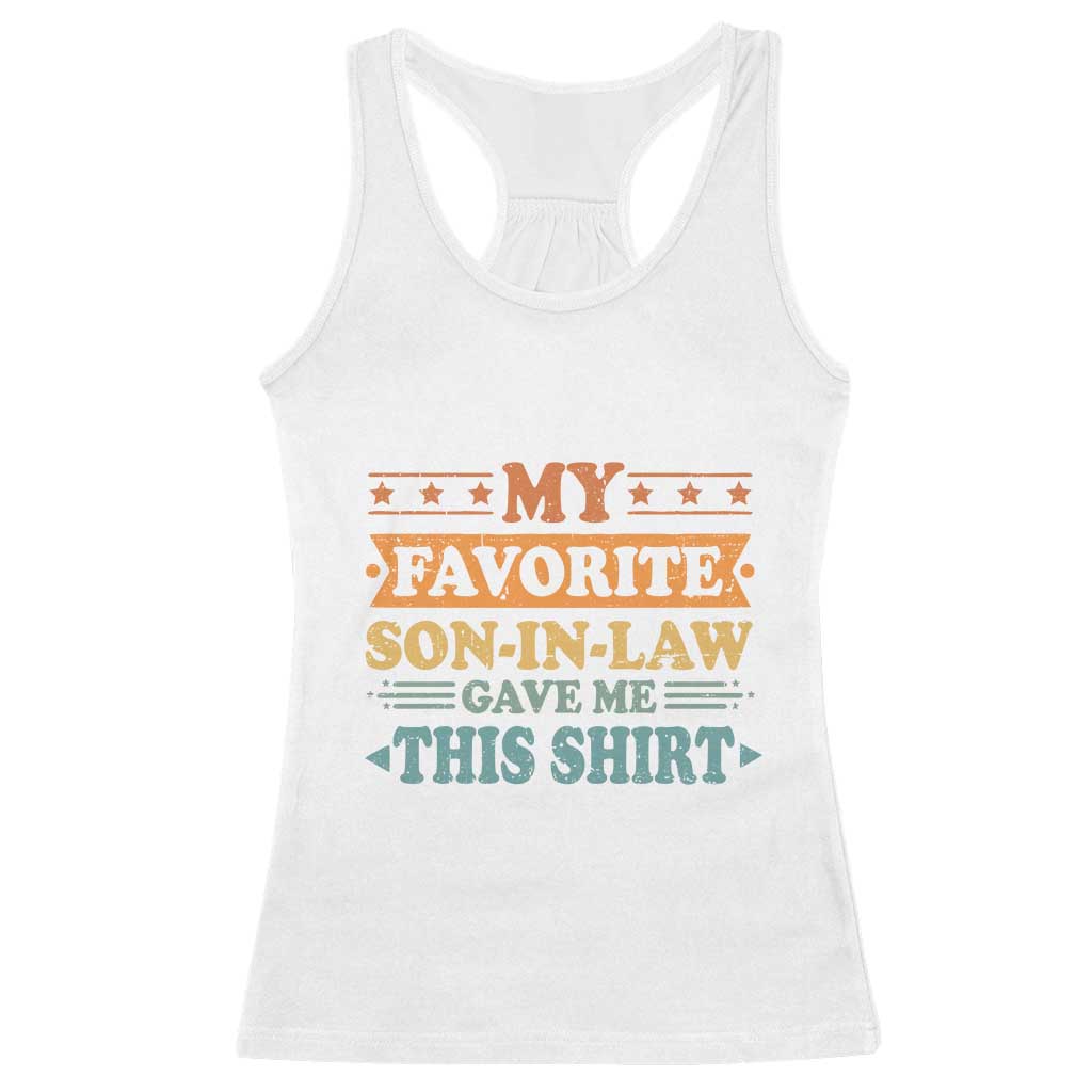 Funny My Favorite Son In Law Gave Me This Racerback Tank Top TS09 White Print Your Wear