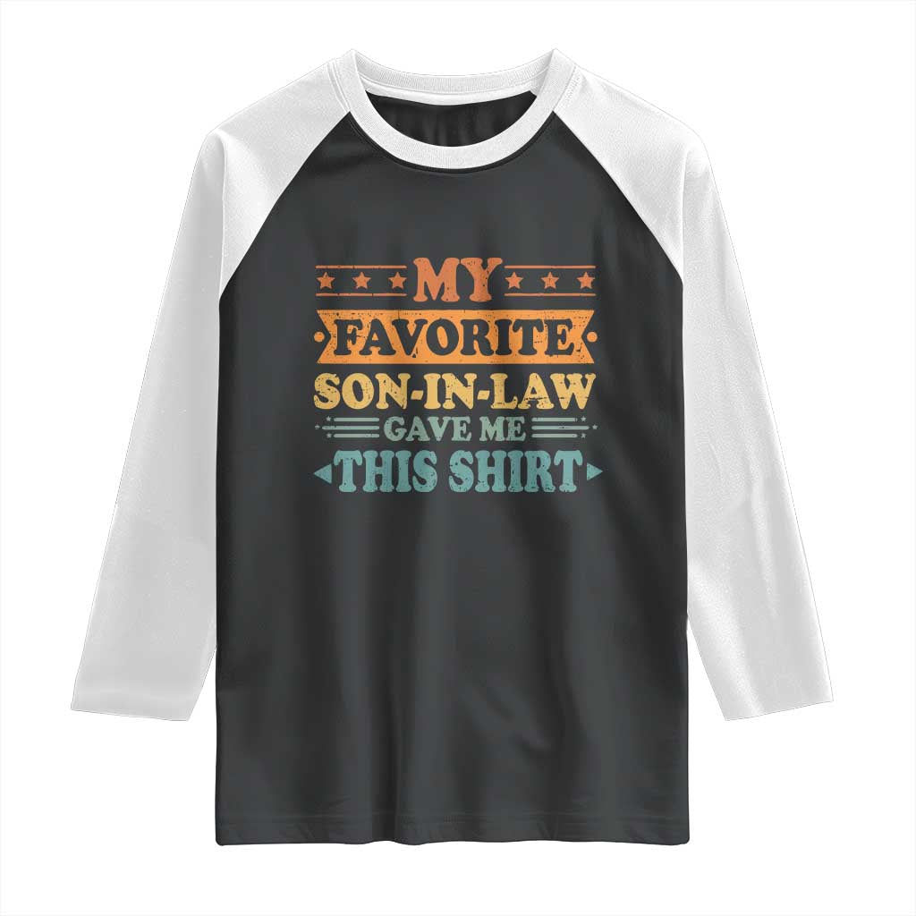 Funny My Favorite Son In Law Gave Me This Raglan Shirt TS09 Black White Print Your Wear