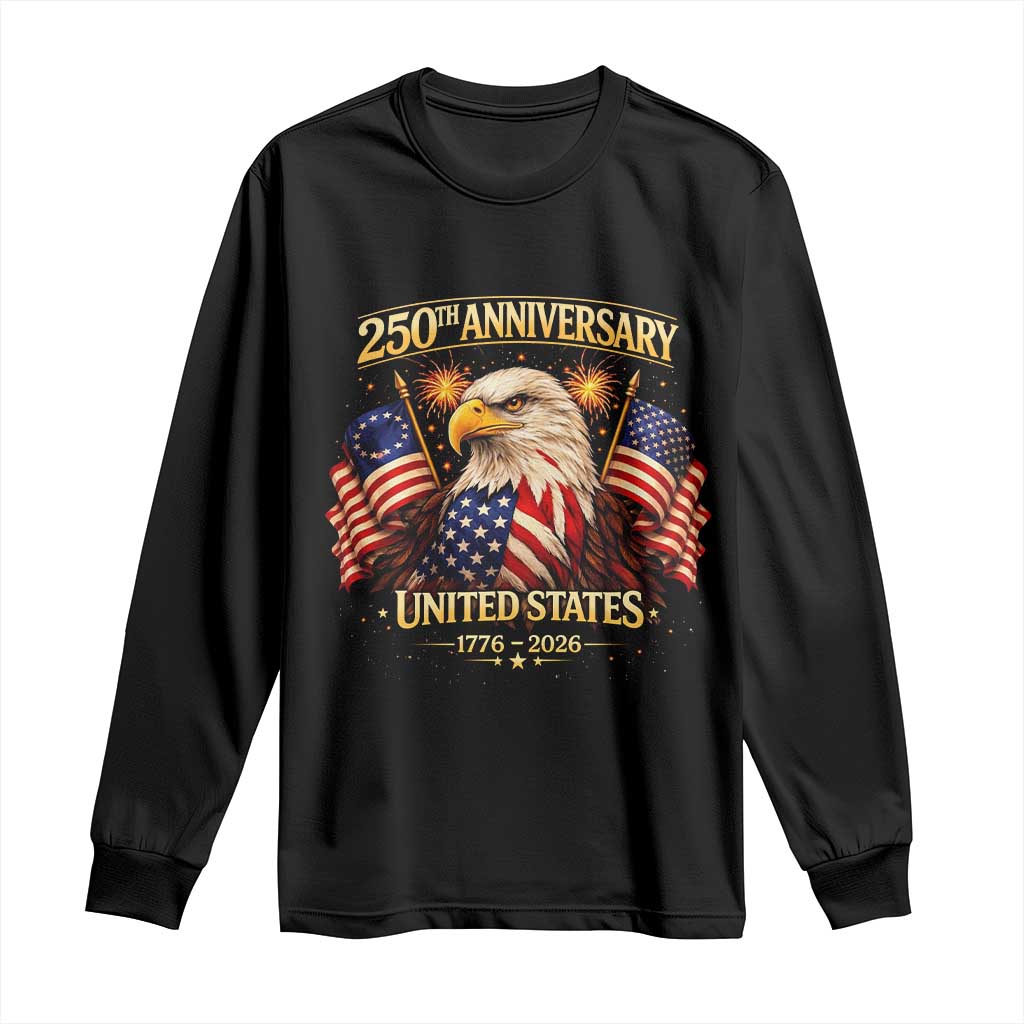 250th Anniversary Long Sleeve Shirt United States 250 Years Birthday 1776 2026 Eagle USA Flag TS10 Black Print Your Wear
