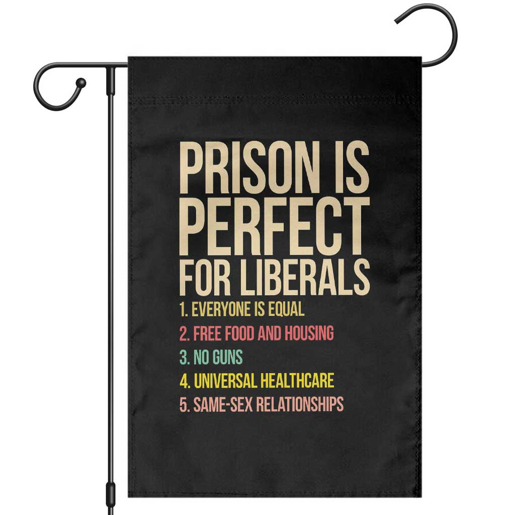 Prison Is Perfect For Liberals Garden Flag Funny Anti Liberal Quote Satire Statement Subtle FDT Political Humor TS10 Black Print Your Wear