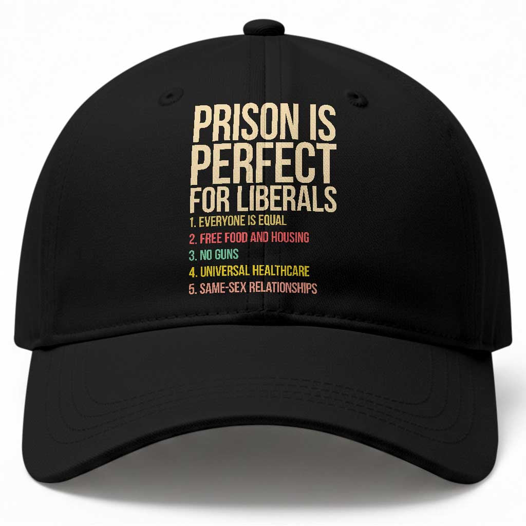 Prison Is Perfect For Liberals Baseball Cap Funny Anti Liberal Quote Satire Statement Subtle FDT Political Humor TS10 Print Your Wear
