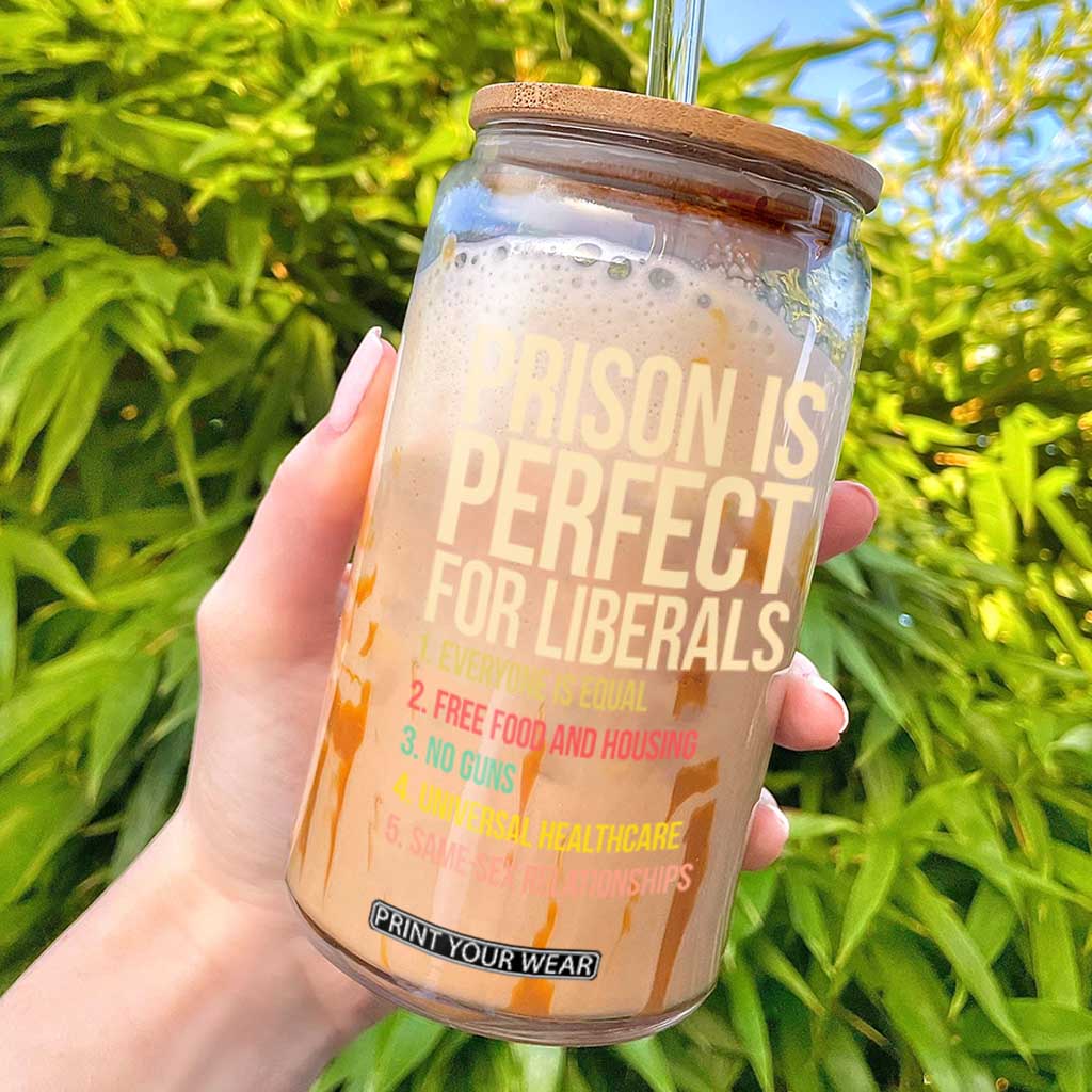 Prison Is Perfect For Liberals Glass Can Funny Anti Liberal Quote Satire Statement Subtle FDT Political Humor TS10 Black Print Your Wear