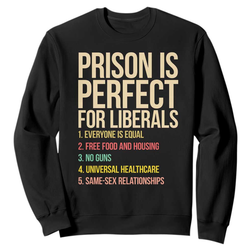 Prison Is Perfect For Liberals Sweatshirt Funny Anti Liberal Quote Satire Statement Subtle FDT Political Humor TS10 Black Print Your Wear