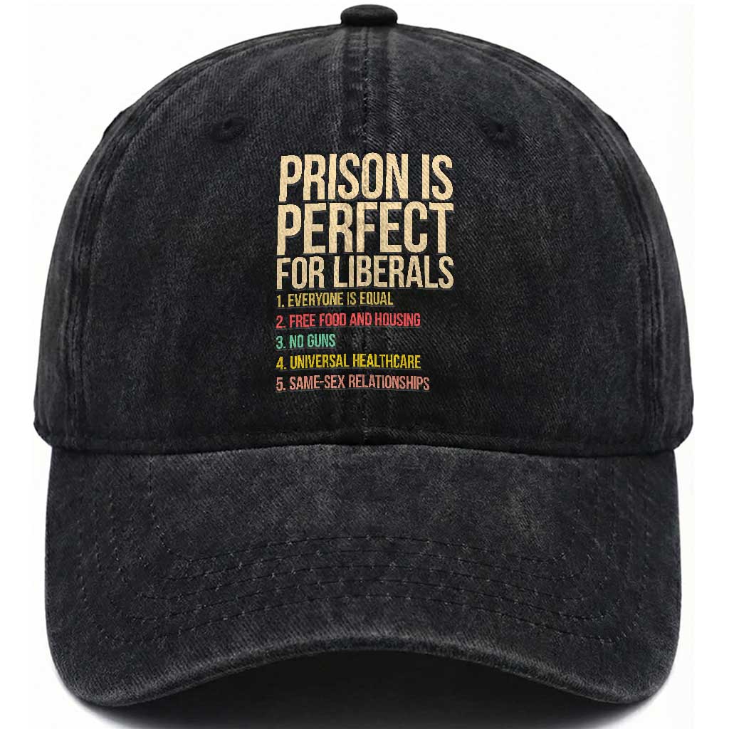Prison Is Perfect For Liberals Washed Cotton Baseball Cap Funny Anti Liberal Quote Satire Statement Subtle FDT Political Humor TS10 Print Your Wear