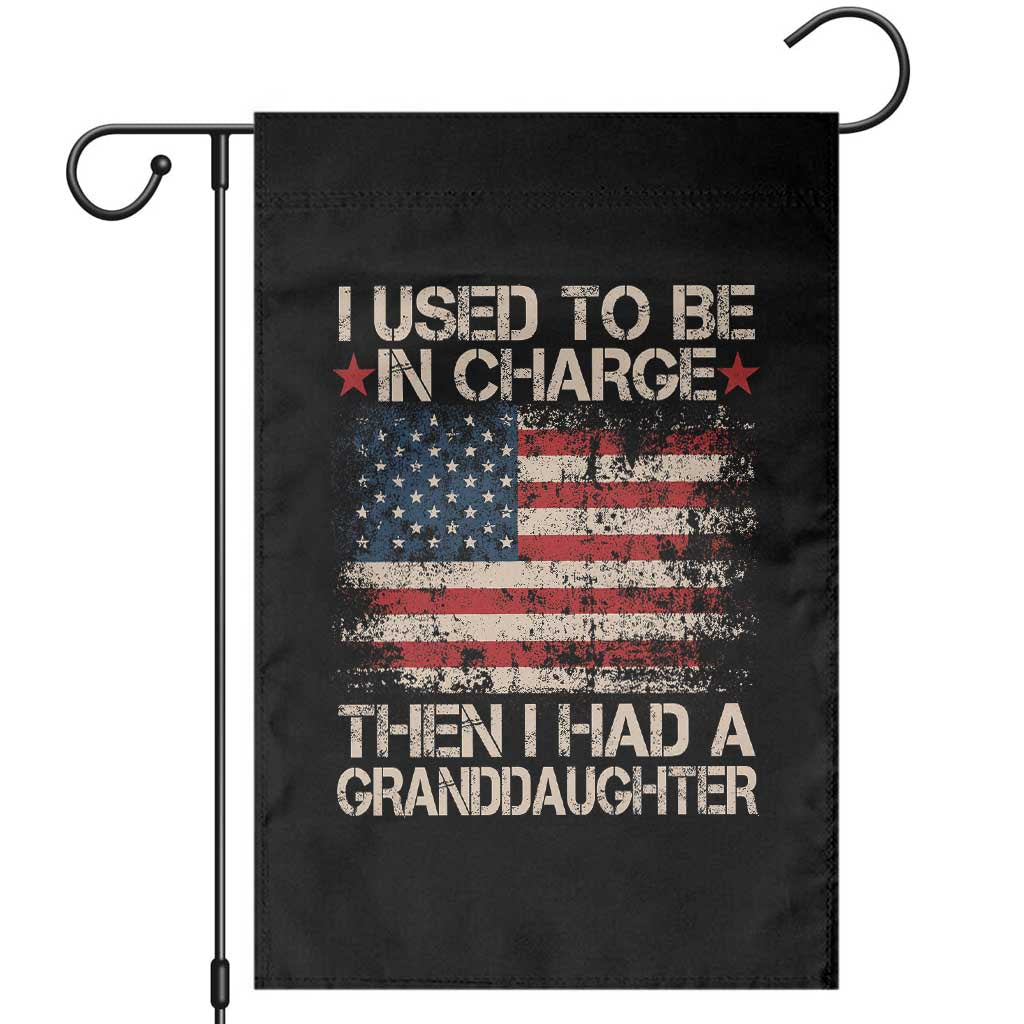 I Used To Be in Charge Then I Had A Granddaughter Garden Flag Fathers Day Grandpa Gift American Flag TS10 Black Print Your Wear
