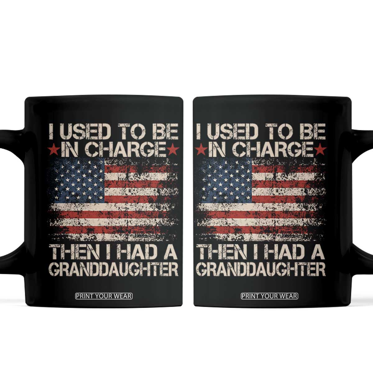 I Used To Be in Charge Then I Had A Granddaughter Coffee Mug Fathers Day Grandpa Gift American Flag TS10 Black Print Your Wear