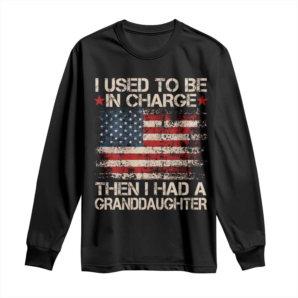 I Used To Be in Charge Then I Had A Granddaughter Long Sleeve Shirt Fathers Day Grandpa Gift American Flag TS10 Black Print Your Wear