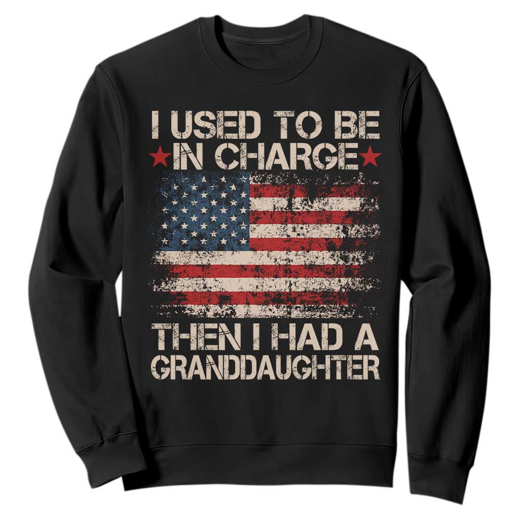 I Used To Be in Charge Then I Had A Granddaughter Sweatshirt Fathers Day Grandpa Gift American Flag TS10 Black Print Your Wear