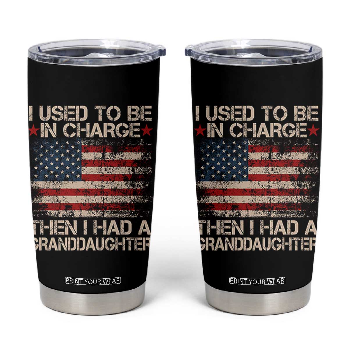 I Used To Be in Charge Then I Had A Granddaughter Tumbler Cup Fathers Day Grandpa Gift American Flag TS10 Black Print Your Wear