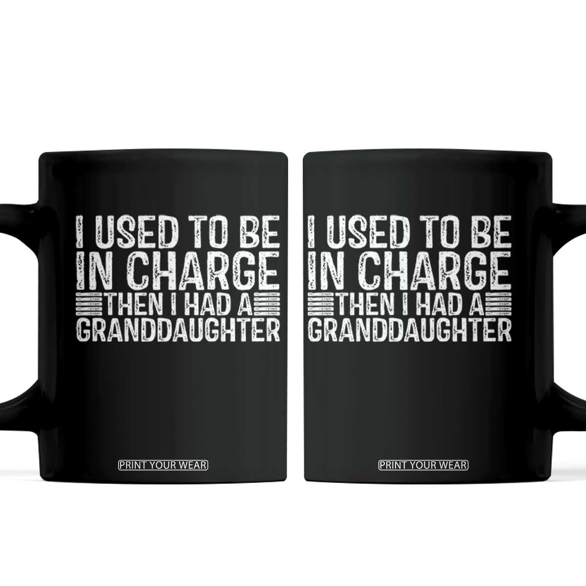 I Used To Be in Charge Then I Had A Granddaughter Coffee Mug Father's Day Grandpa Gift TS10 Black Print Your Wear