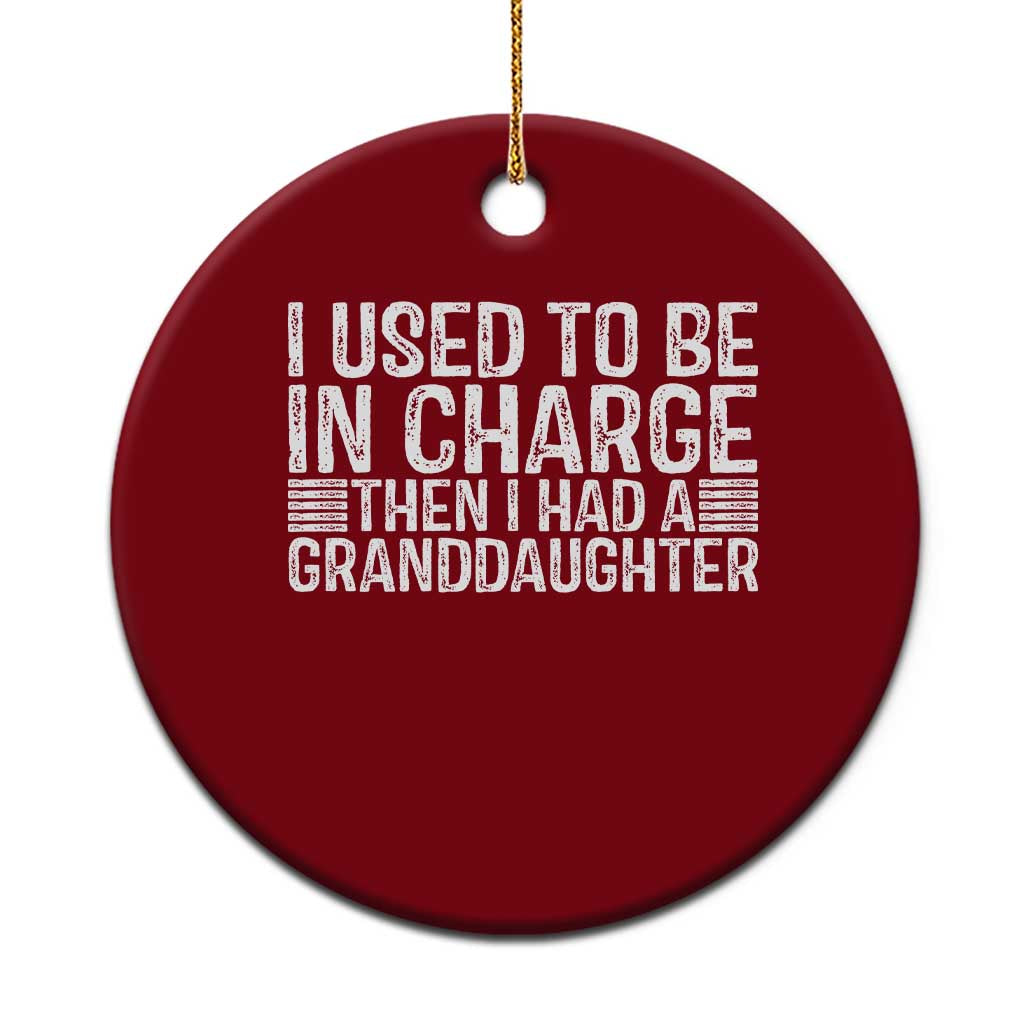 I Used To Be in Charge Then I Had A Granddaughter Ceramic Ornament Father's Day Grandpa Gift TS10 1pc Red Print Your Wear