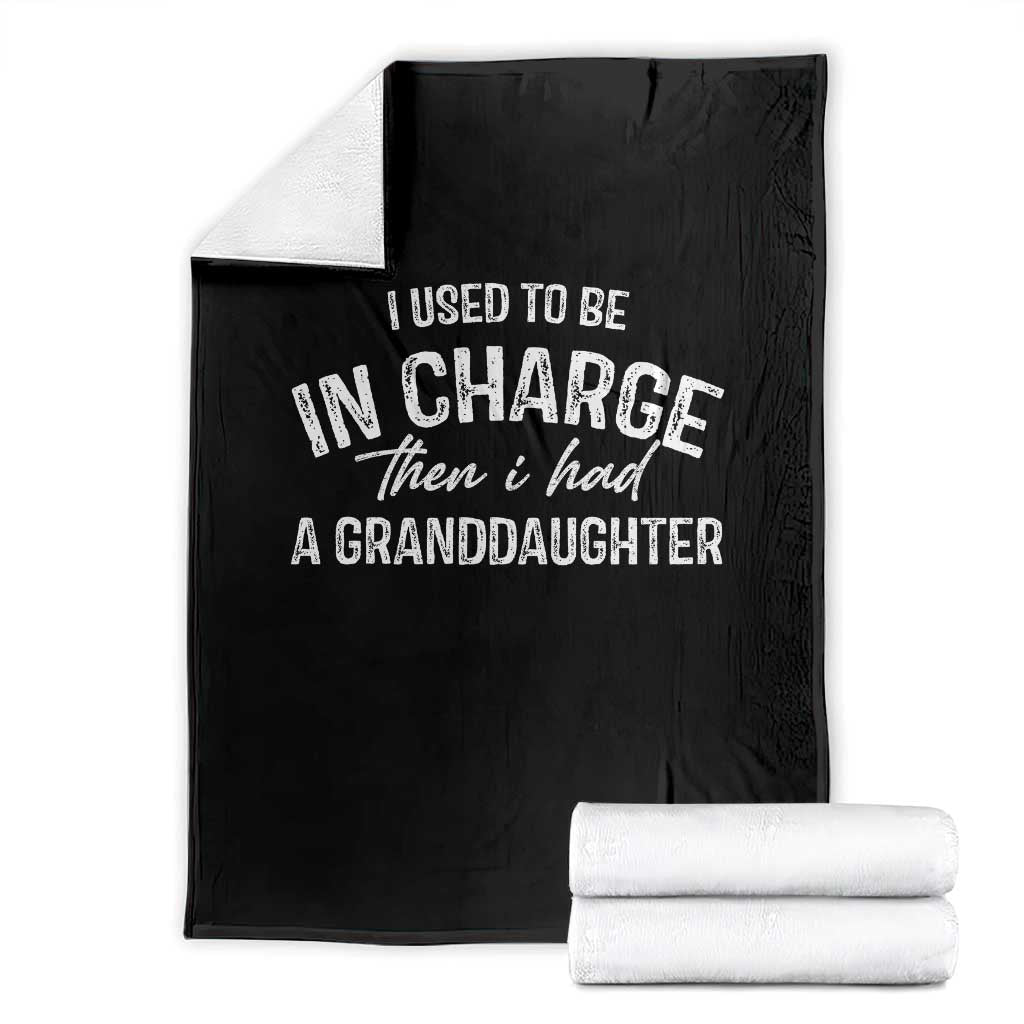 I Used To Be in Charge Then I Had A Granddaughter Throw Blanket Funny Man Saying Gag Gift Birthday Grandpa Fathers Day TS10 Black Print Your Wear