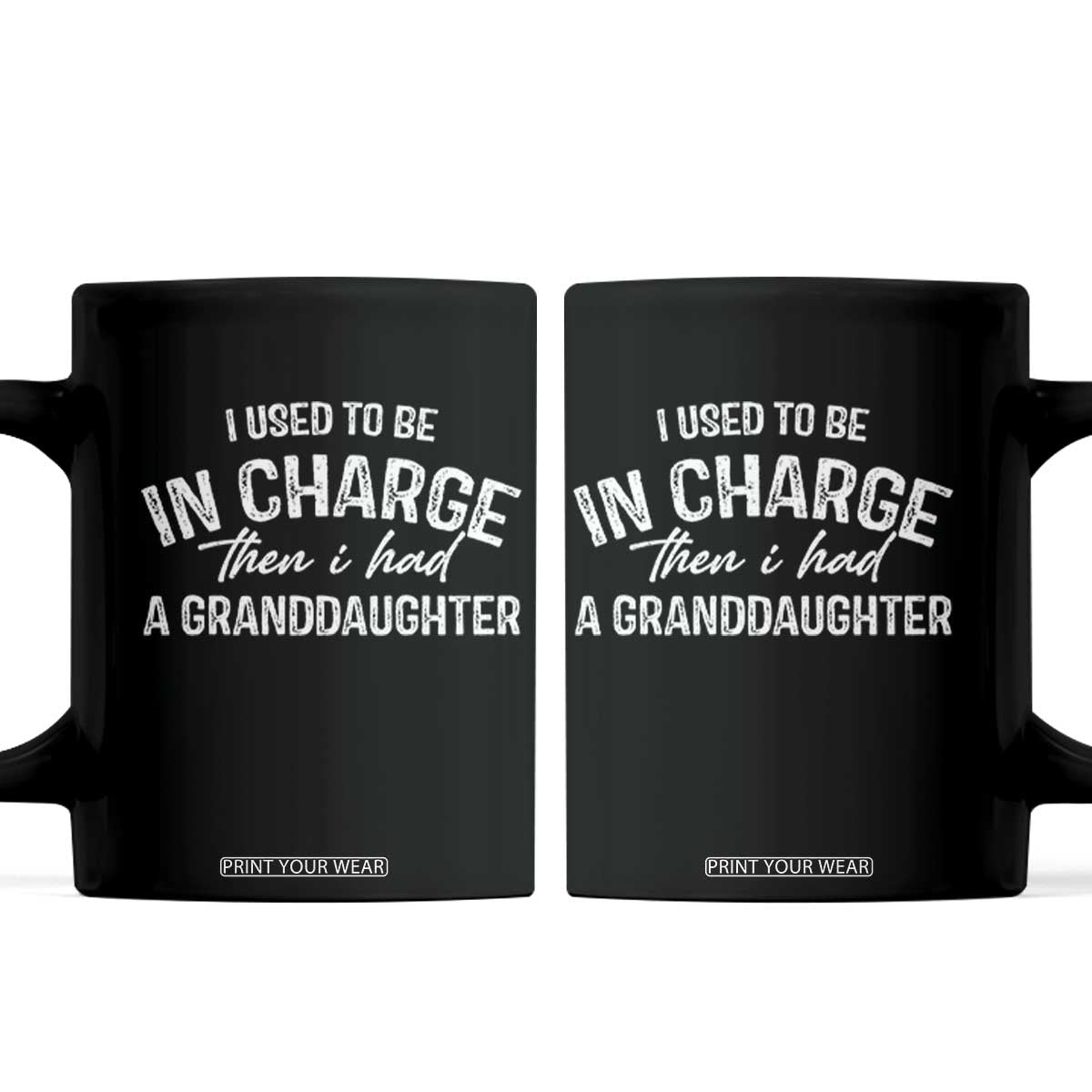 I Used To Be in Charge Then I Had A Granddaughter Coffee Mug Funny Man Saying Gag Gift Birthday Grandpa Fathers Day TS10 Black Print Your Wear