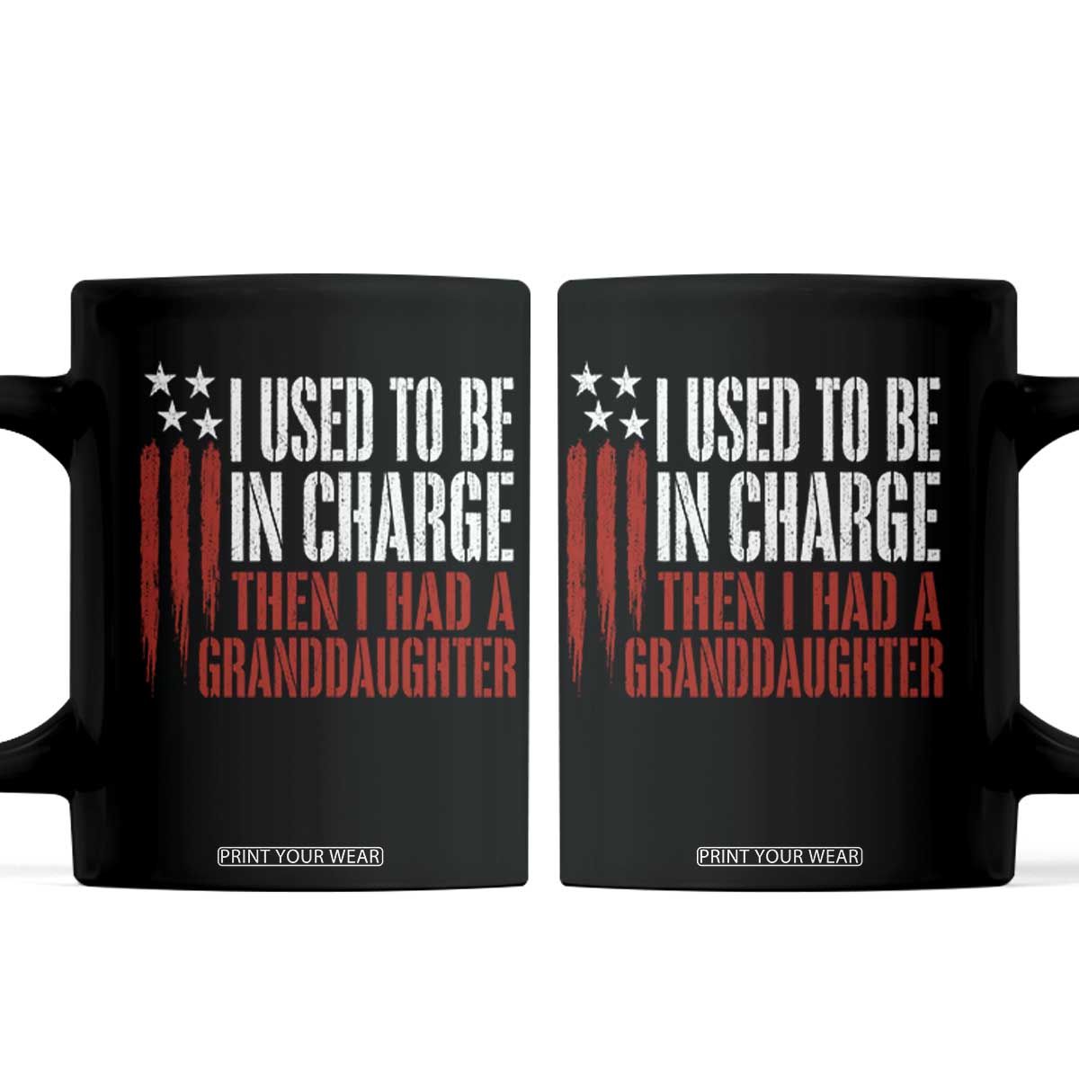 I Used To Be in Charge Then I Had A Granddaughter Coffee Mug Funny Saying Gag Gift Birthday Grandpa Fathers Day US Flag TS10 Black Print Your Wear