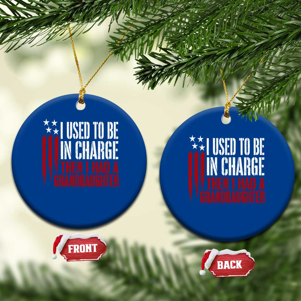 I Used To Be in Charge Then I Had A Granddaughter Ceramic Ornament Funny Saying Gag Gift Birthday Grandpa Fathers Day US Flag TS10 1pc Blue Print Your Wear